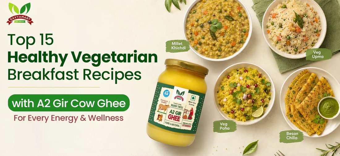 Top 15 Healthy Vegetarian Breakfast Recipes with A2 Gir Cow Ghee for Energy & Wellness (2026)